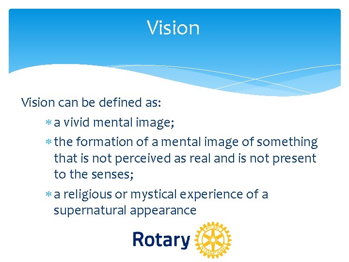 Vision can be defined as: a vivid mental image; the formation of a mental Vision can be defined as: a vivid mental image; the formation of a mental