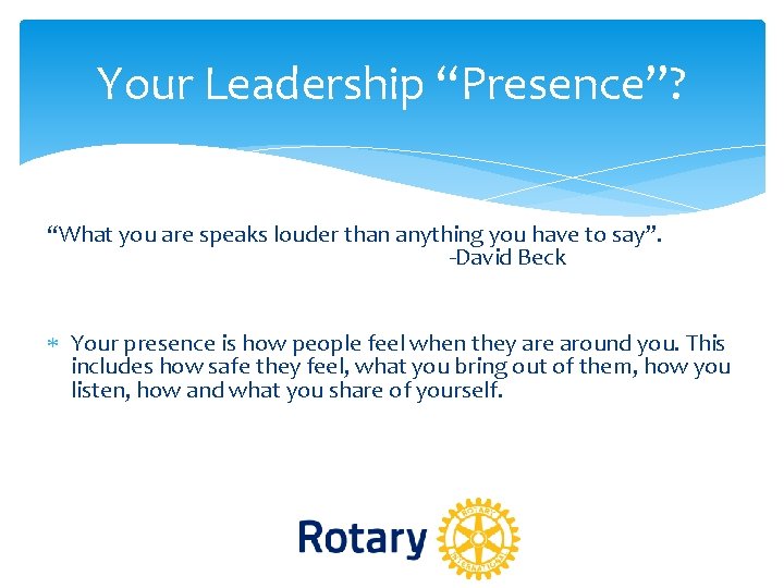 Your Leadership “Presence”? “What you are speaks louder than anything you have to say”. Your Leadership “Presence”? “What you are speaks louder than anything you have to say”.