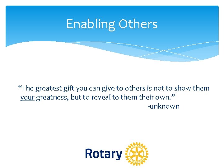 Enabling Others “The greatest gift you can give to others is not to show Enabling Others “The greatest gift you can give to others is not to show