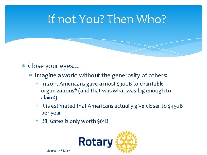 If not You? Then Who? Close your eyes… Imagine a world without the generosity If not You? Then Who? Close your eyes… Imagine a world without the generosity