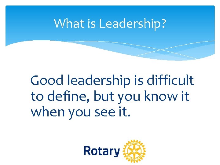 What is Leadership? Good leadership is difficult to define, but you know it when What is Leadership? Good leadership is difficult to define, but you know it when