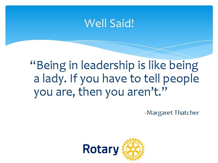 Well Said! “Being in leadership is like being a lady. If you have to Well Said! “Being in leadership is like being a lady. If you have to