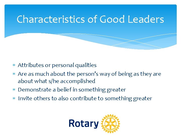 Characteristics of Good Leaders Attributes or personal qualities Are as much about the person’s Characteristics of Good Leaders Attributes or personal qualities Are as much about the person’s