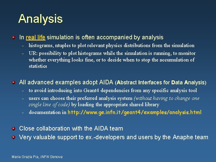 Analysis In real life simulation is often accompanied by analysis – – histograms, ntuples