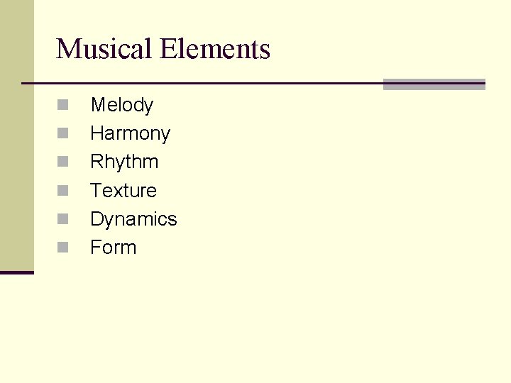 Musical Elements n n n Melody Harmony Rhythm Texture Dynamics Form 