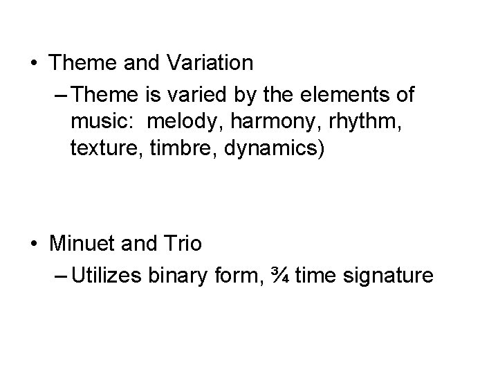  • Theme and Variation – Theme is varied by the elements of music: