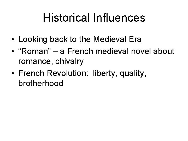 Historical Influences • Looking back to the Medieval Era • “Roman” – a French