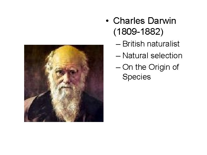  • Charles Darwin (1809 -1882) – British naturalist – Natural selection – On