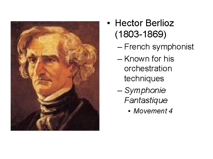  • Hector Berlioz (1803 -1869) – French symphonist – Known for his orchestration