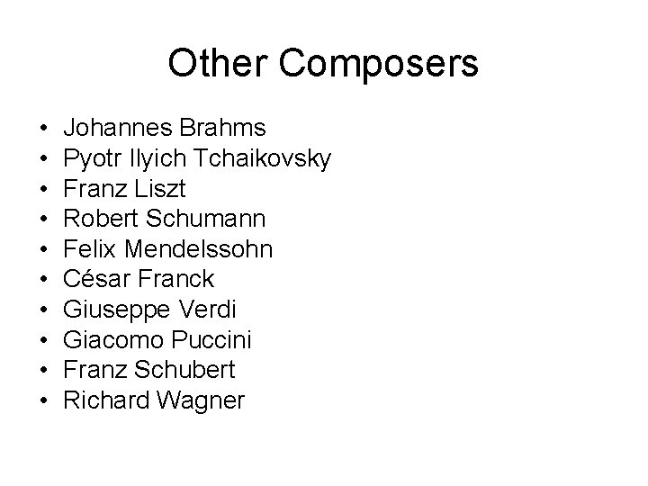 Other Composers • • • Johannes Brahms Pyotr Ilyich Tchaikovsky Franz Liszt Robert Schumann