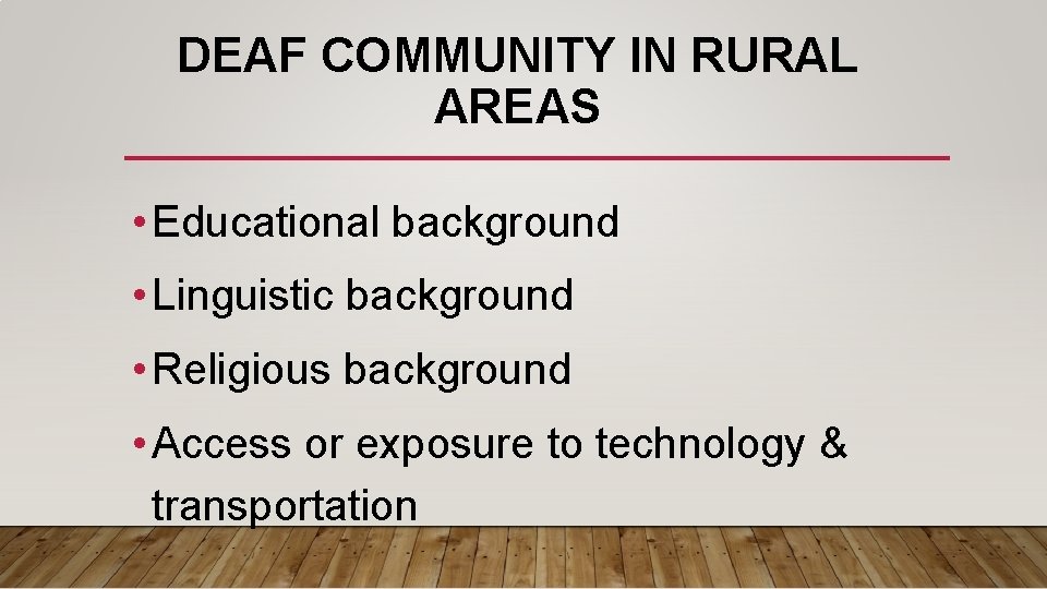 DEAF COMMUNITY IN RURAL AREAS • Educational background • Linguistic background • Religious background