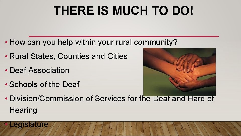 THERE IS MUCH TO DO! • How can you help within your rural community?
