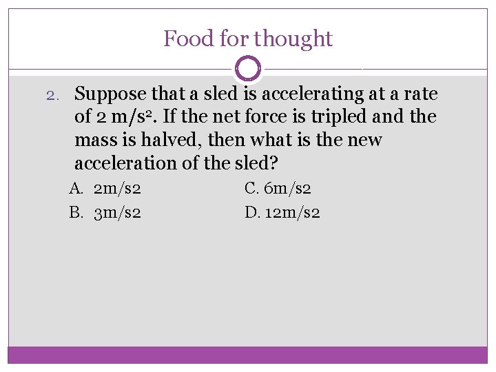 Food for thought 2. Suppose that a sled is accelerating at a rate of Food for thought 2. Suppose that a sled is accelerating at a rate of