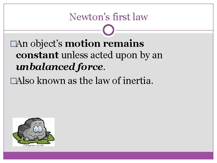 Newton’s first law �An object’s motion remains constant unless acted upon by an unbalanced Newton’s first law �An object’s motion remains constant unless acted upon by an unbalanced