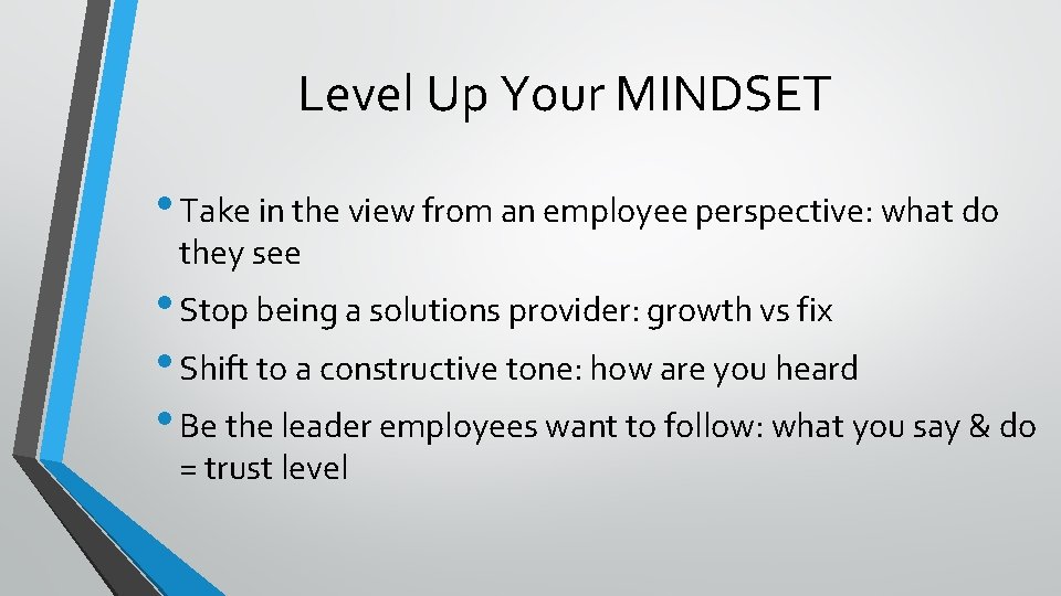 Level Up Your MINDSET • Take in the view from an employee perspective: what