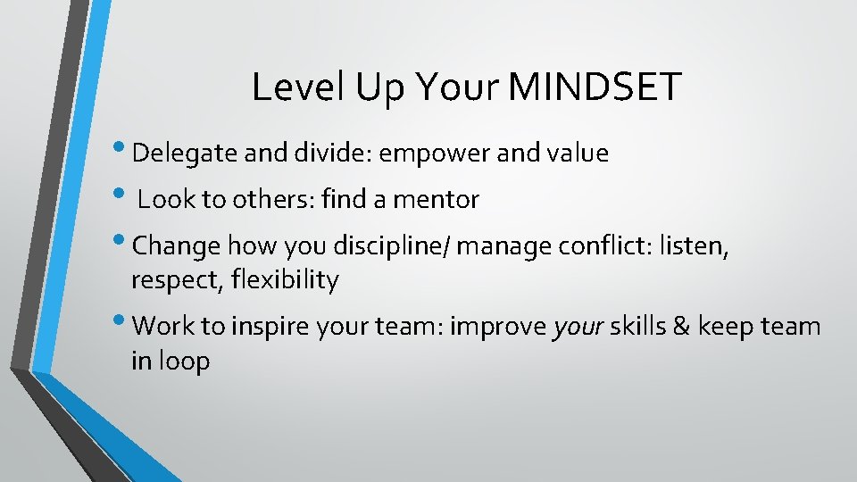 Level Up Your MINDSET • Delegate and divide: empower and value • Look to