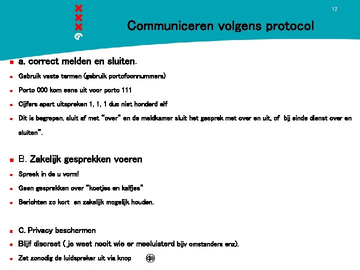 12 Communiceren volgens protocol a. correct melden en sluiten. Gebruik vaste termen (gebruik portofoonnummers)