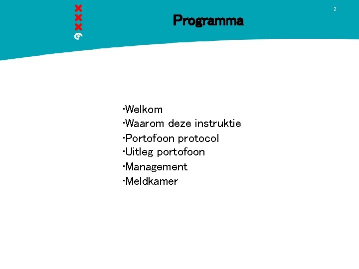 3 Programma • Welkom • Waarom deze instruktie • Portofoon protocol • Uitleg portofoon