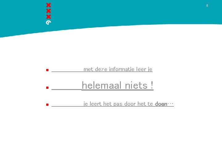 6 met deze informatie leer je helemaal niets ! je leert het pas door
