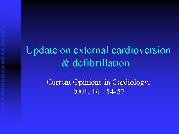 Update on external cardioversion & defibrillation : Current Opinions in Cardiology, 2001, 16 :