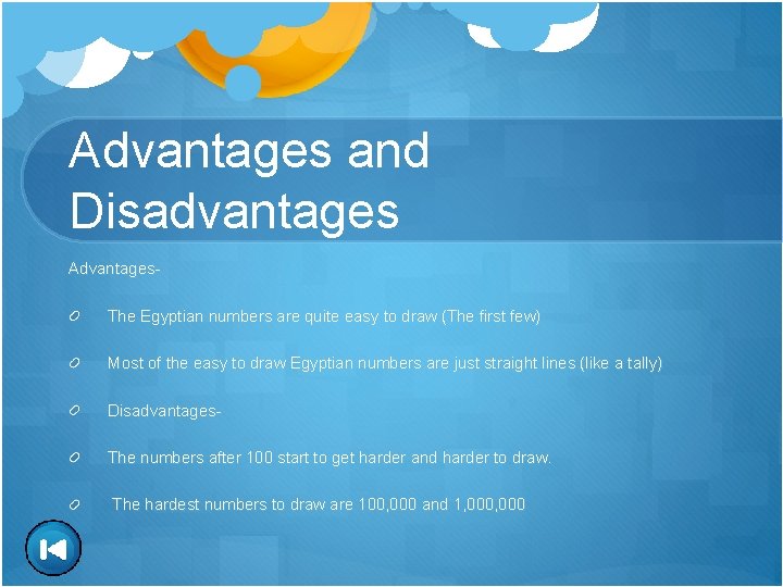 Advantages and Disadvantages Advantages. The Egyptian numbers are quite easy to draw (The first