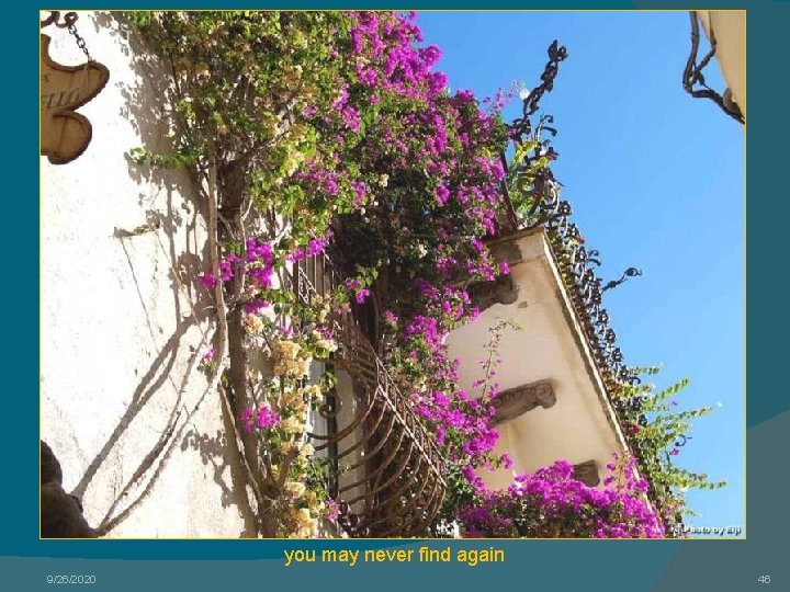 you may never find again 9/26/2020 46 
