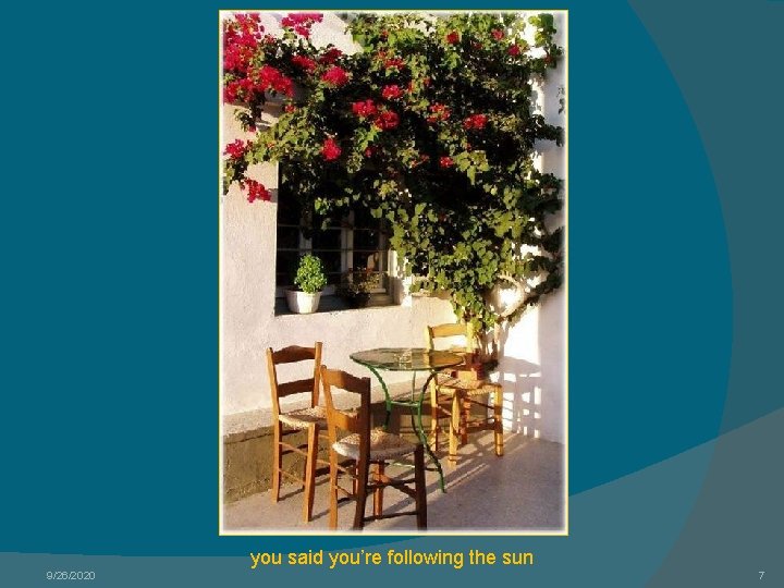 you said you’re following the sun 9/26/2020 7 