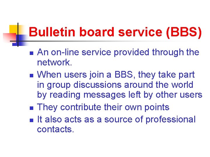 Bulletin board service (BBS) n n An on-line service provided through the network. When