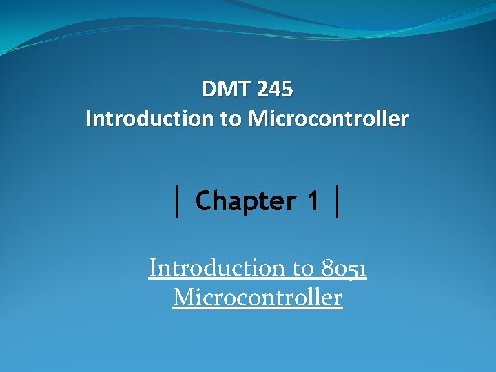 DMT 245 Introduction to Microcontroller │ Chapter 1 │ Introduction to 8051 Microcontroller 