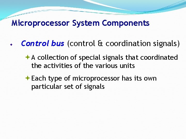 Microprocessor System Components Control bus (control & coordination signals) ª A collection of special