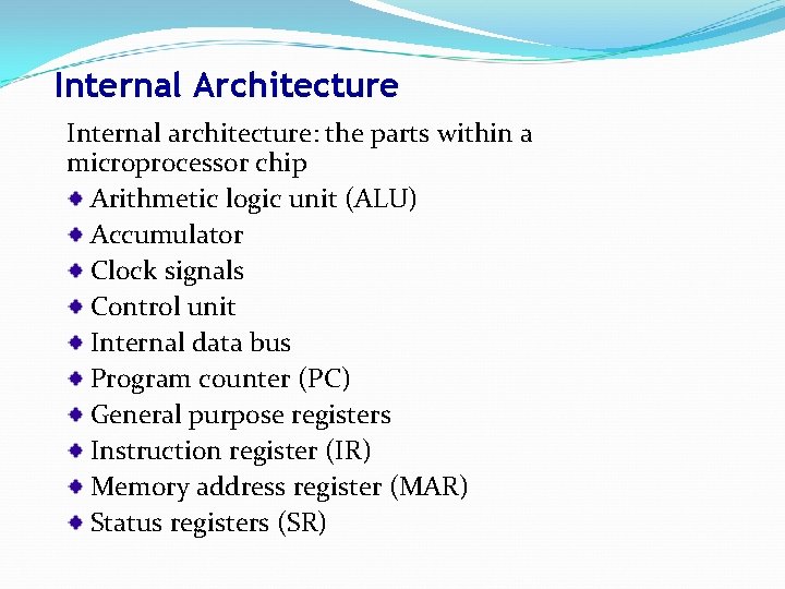 Internal Architecture Internal architecture: the parts within a microprocessor chip Arithmetic logic unit (ALU)