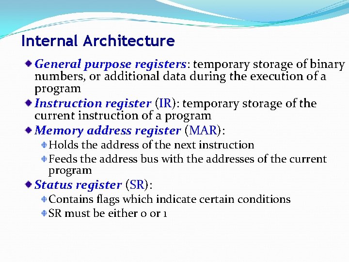 Internal Architecture General purpose registers: temporary storage of binary numbers, or additional data during