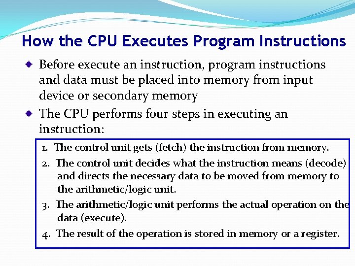 How the CPU Executes Program Instructions Before execute an instruction, program instructions and data