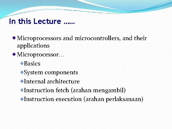 In this Lecture …… Microprocessors and microcontrollers, and their applications Microprocessor… Basics System components