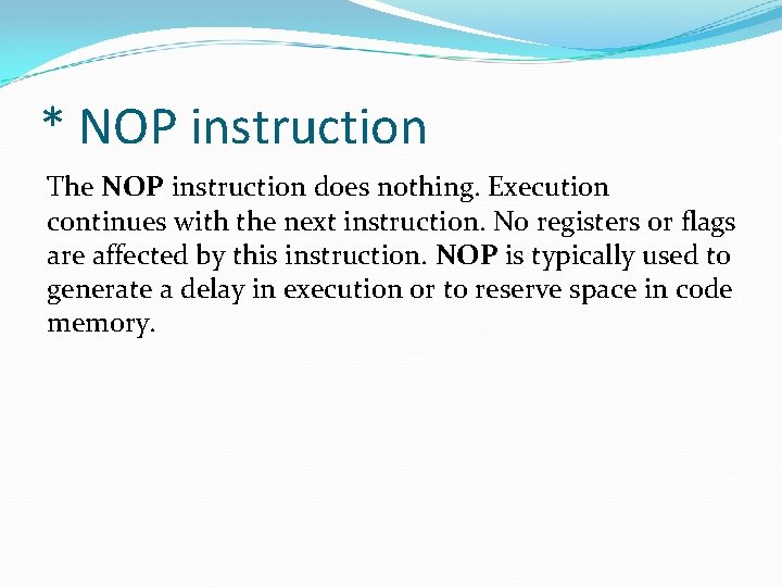 * NOP instruction The NOP instruction does nothing. Execution continues with the next instruction.