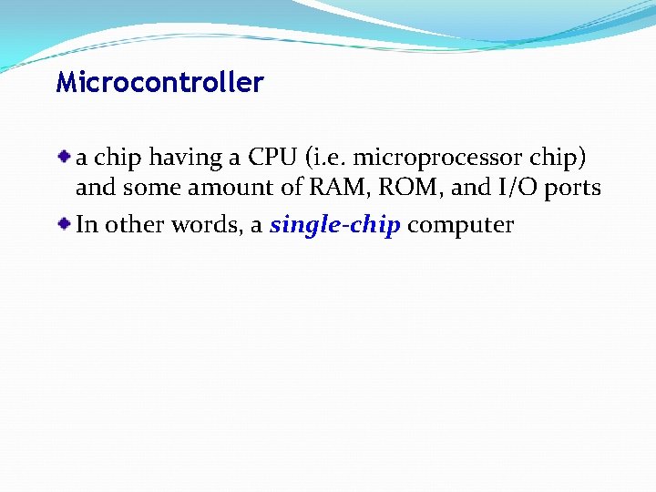Microcontroller a chip having a CPU (i. e. microprocessor chip) and some amount of
