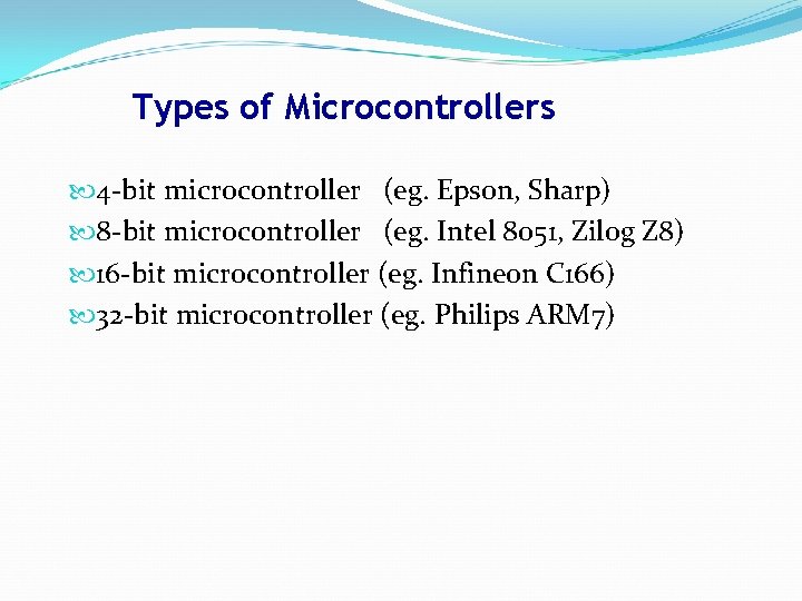 Types of Microcontrollers 4 -bit microcontroller (eg. Epson, Sharp) 8 -bit microcontroller (eg. Intel