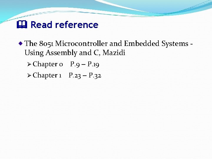  Read reference The 8051 Microcontroller and Embedded Systems Using Assembly and C, Mazidi