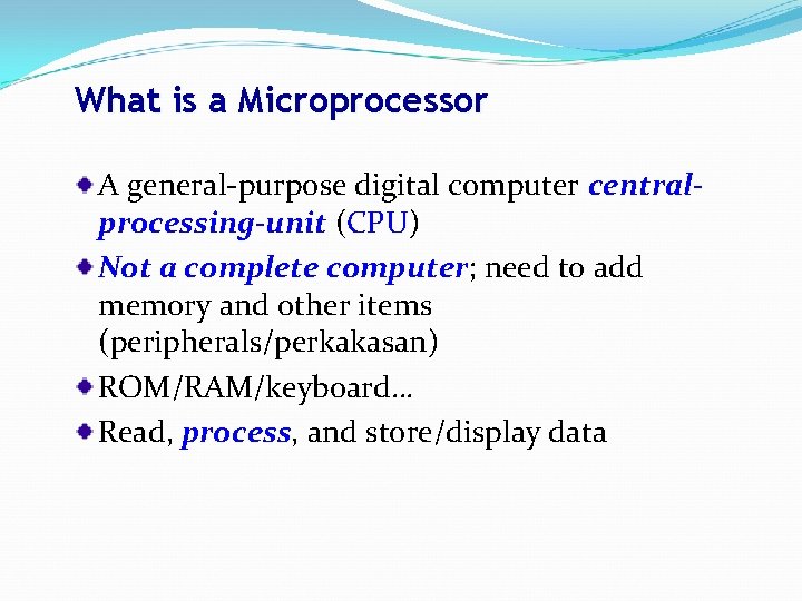 What is a Microprocessor A general-purpose digital computer centralprocessing-unit (CPU) Not a complete computer;