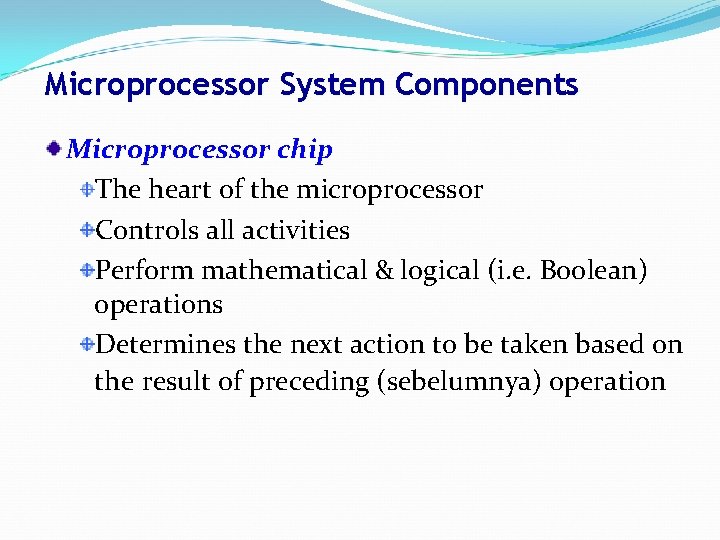 Microprocessor System Components Microprocessor chip The heart of the microprocessor Controls all activities Perform