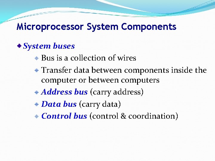 Microprocessor System Components System buses Bus is a collection of wires Transfer data between