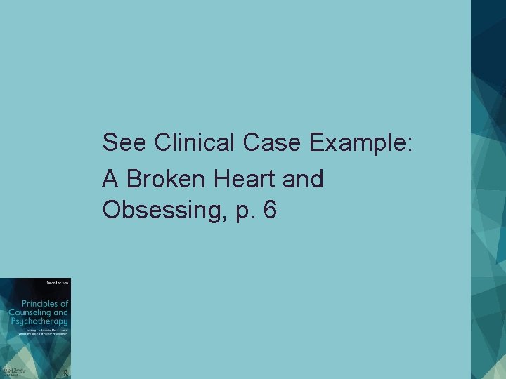 See Clinical Case Example: A Broken Heart and Obsessing, p. 6 