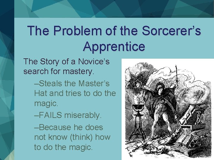 The Problem of the Sorcerer’s Apprentice The Story of a Novice’s search for mastery.