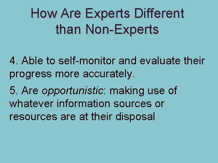 How Are Experts Different than Non-Experts 4. Able to self-monitor and evaluate their progress
