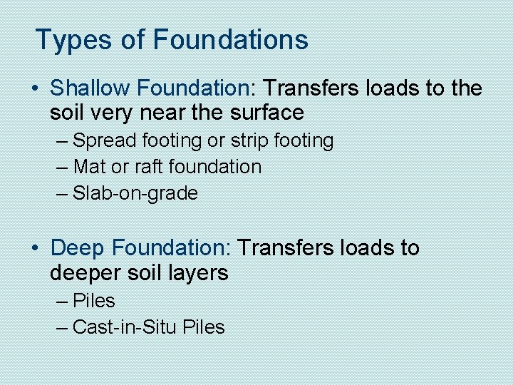 Types of Foundations • Shallow Foundation: Transfers loads to the soil very near the
