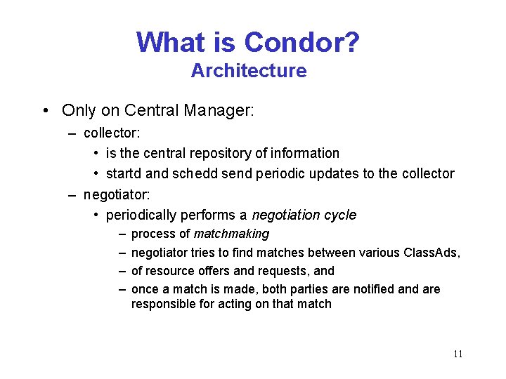 What is Condor? Architecture • Only on Central Manager: – collector: • is the