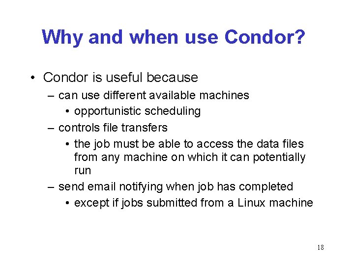 Why and when use Condor? • Condor is useful because – can use different