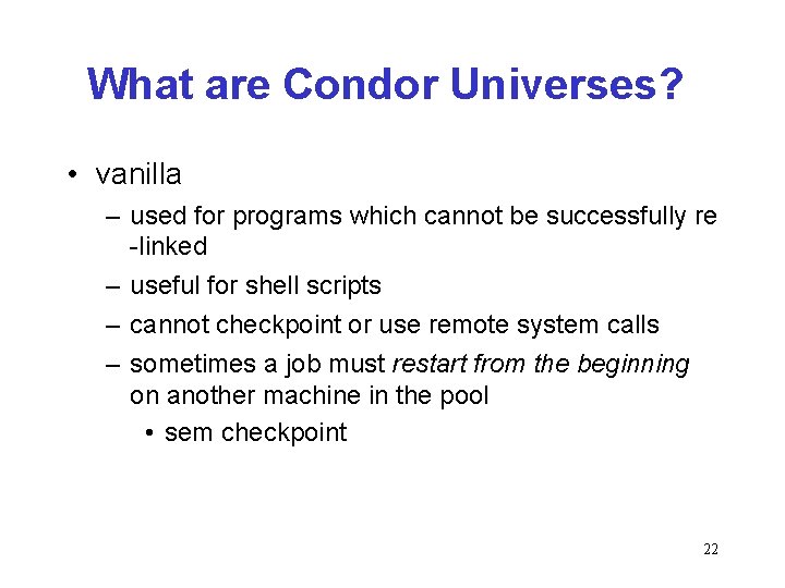 What are Condor Universes? • vanilla – used for programs which cannot be successfully