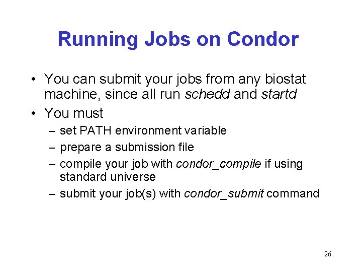 Running Jobs on Condor • You can submit your jobs from any biostat machine,
