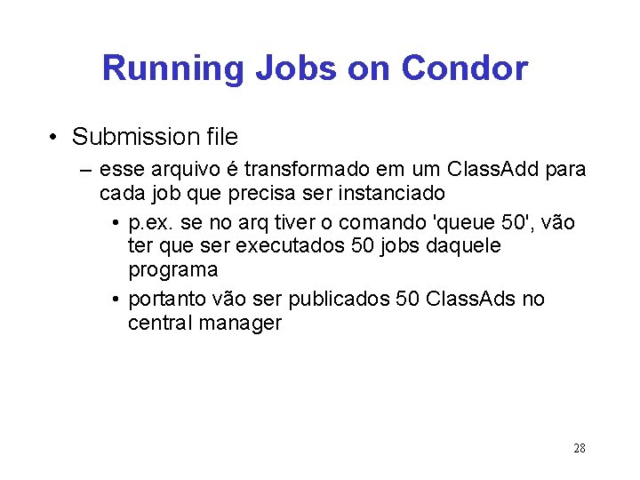 Running Jobs on Condor • Submission file – esse arquivo é transformado em um